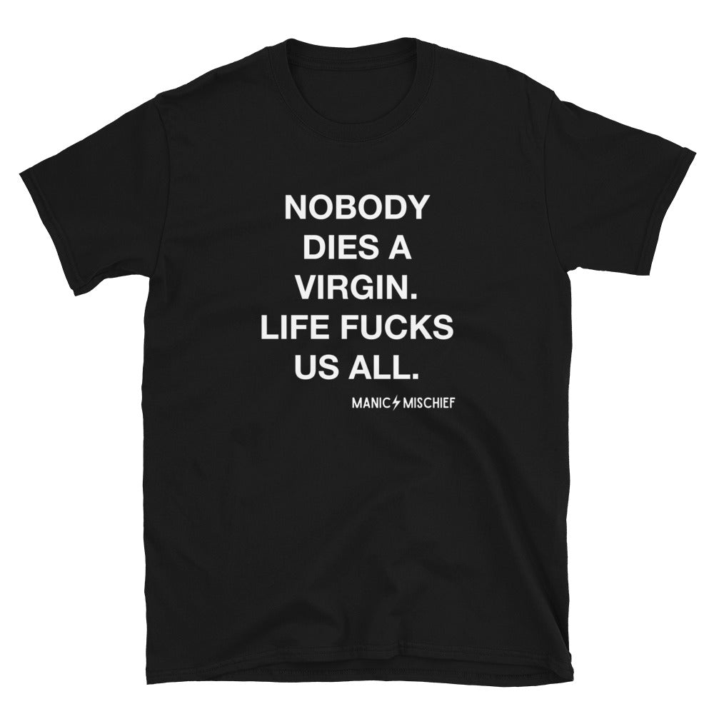 Nobody Dies A Virgin Unisex T Shirt